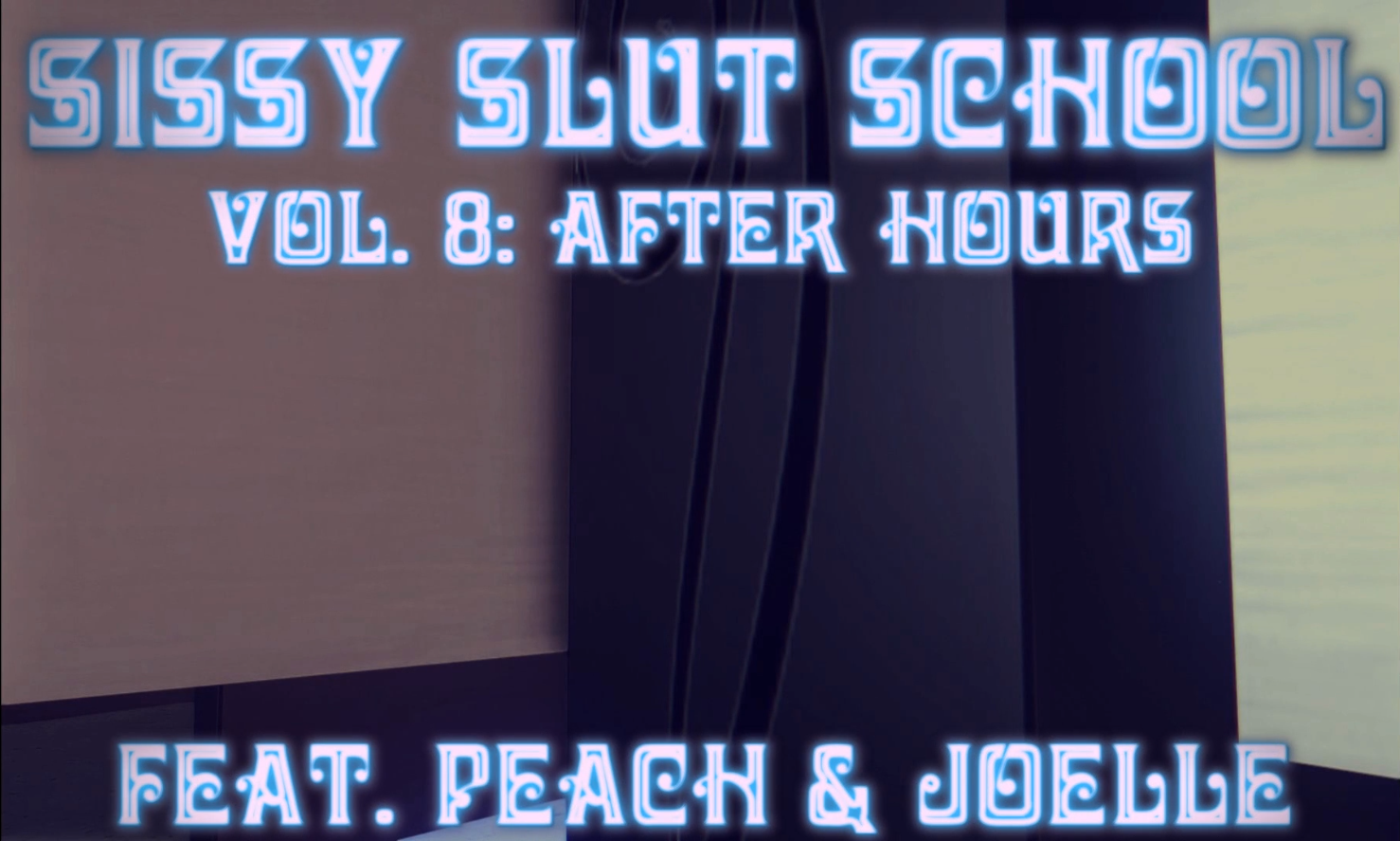 PEACH AND JOELLE – SISSY SLUT SCHOOL VOL. 8 – AFTER HOURS